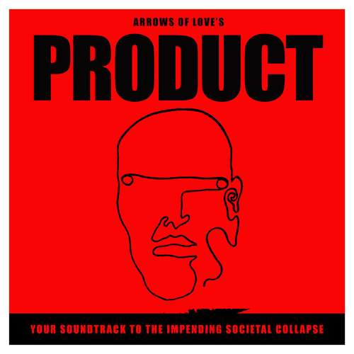 View full size cover Arrows Of Love - PRODUCT: Your Soundtrack To The Impending Societal Collapse