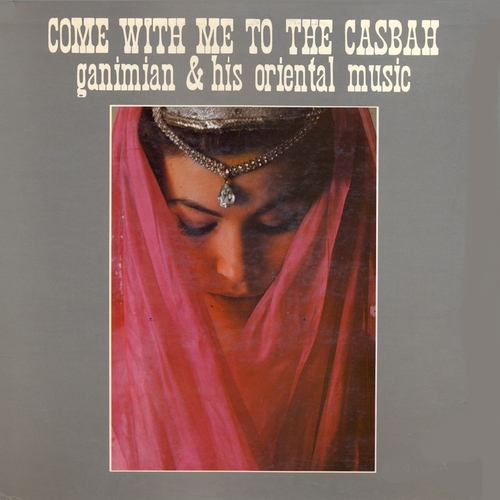 View full size cover Ganimian and His Oriental Music - Come With Me to the Casbah (Remastered)