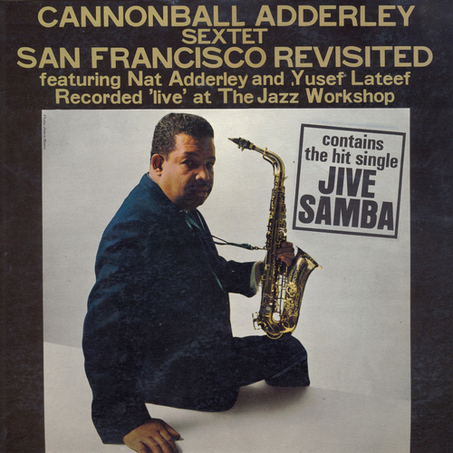 View full size cover Cannonball Adderley Sextet feat. Nat Adderley, Yusef Lateef - San Francisco Revisited (Recorded Live at the Jazz Workshop)