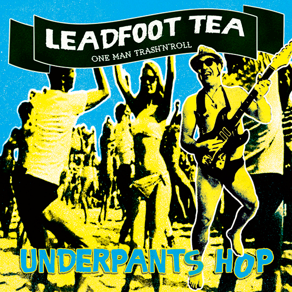 LEADFOOT TEA - Underpants Hop - OUT NOW!!! - Dead by Mono Records