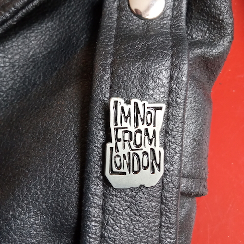 View full size I'm Not From London Badge