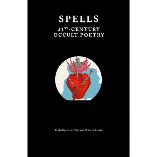 View full size Spells: 21st-Century Occult Poetry, ed Sarah Shin and Rebecca Tamás