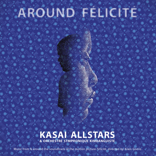 View full size cover Kasai Allstars & Orchestre Symphonique Kimbanguiste - Around Félicité