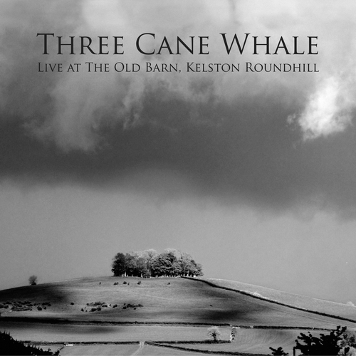 View full size cover Three Cane Whale - Live at the Old Barn, Kelston Roundhill