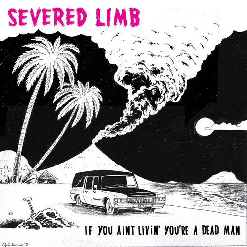 View full size cover The Severed Limb - If You Ain't Livin' You're a Dead Man
