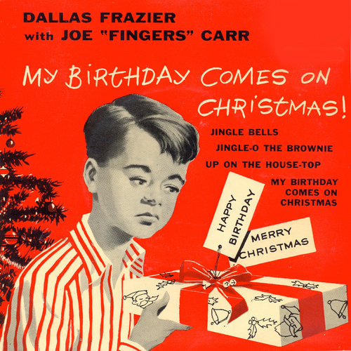 View full size cover Dallas Frazier With Joe "Fingers" Carr - My Birthday Comes On Christmas!