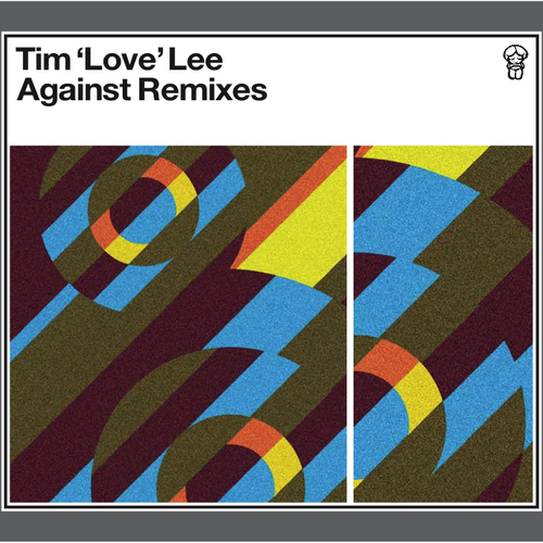 View full size cover Tim 'Love' Lee - Against Remixes EP1