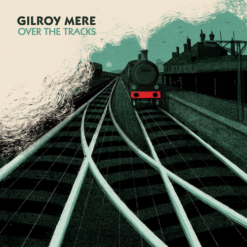 View full size cover Gilroy Mere - Over The Tracks