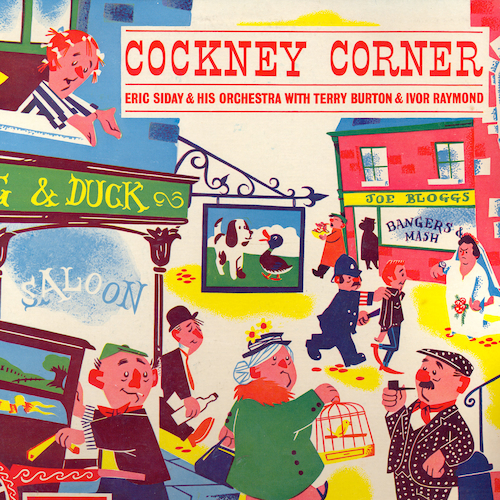 View full size cover Eric Siday & His Orchestra with Terry Burton and Ivor Raymond - Cockney Corner
