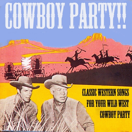 View full size cover Various Artists - Cowboy Party! Classic Western Songs for Your Wild West Cowboy Party!