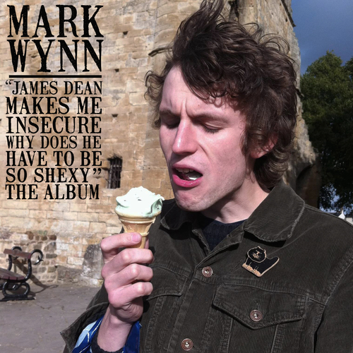 View full size cover Mark Wynn - “James Dean Makes Me Insecure, Why Does He Have to Be So Shexy” The Album