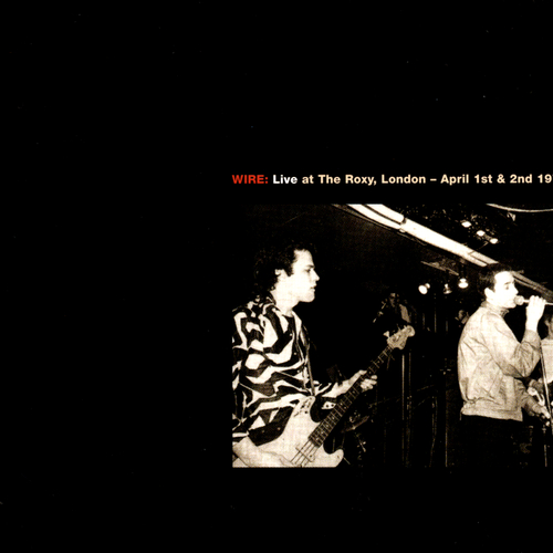 View full size cover Wire - Live At The Roxy, London (1977) / Live At CBGB Theatre, New York (1978) 2CD