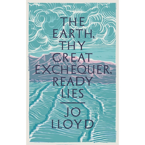 View full size The Earth, Thy Great Exchequer, Ready Lies by Jo Lloyd