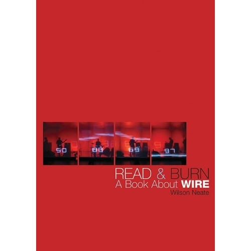 View full size Wire - Read & Burn - A Book about Wire by Wilson Neate